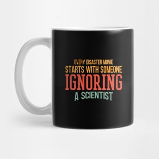 Every Disaster Movie Start With Someone Ignoring A Scientist Mug